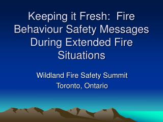 Keeping it Fresh: Fire Behaviour Safety Messages During Extended Fire Situations