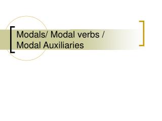 Modals/ Modal verbs / Modal Auxiliaries