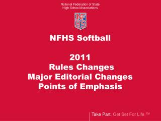 NFHS Softball 2011 Rules Changes Major Editorial Changes Points of Emphasis