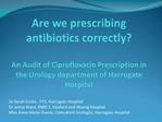 Are we prescribing antibiotics correctly An Audit of Ciprofloxacin Prescription in the Urology department of Harrogate