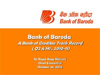 Bank of Baroda A Bank of Credible Track Record ( Q2 & H1 , 2010-11) Dr Rupa Rege Nitsure