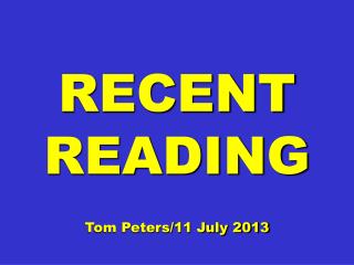 RECENT READING Tom Peters/11 July 2013