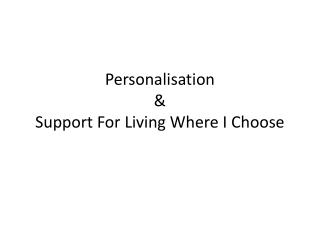 Personalisation & Support For Living Where I Choose