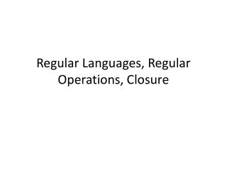 Regular Languages, Regular Operations, Closure