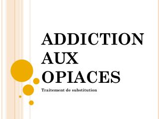 ADDICTION AUX OPIACES