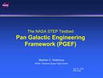 The NASA STEP Testbed Pan Galactic Engineering Framework PGEF
