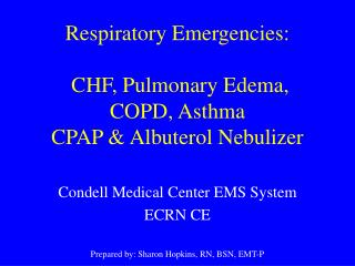 Respiratory Emergencies: CHF, Pulmonary Edema, COPD, Asthma CPAP &amp; Albuterol Nebulizer