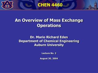 An Overview of Mass Exchange Operations Dr. Mario Richard Eden Department of Chemical Engineering Auburn University Lect