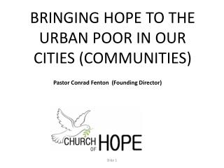 BRINGING HOPE TO THE URBAN POOR IN OUR CITIES (COMMUNITIES)
