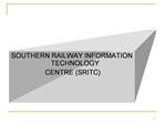 SOUTHERN RAILWAY INFORMATION TECHNOLOGY CENTRE SRITC