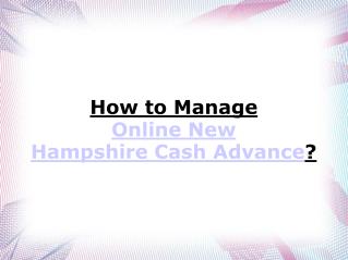 How to Manage An Online New Hampshire Cash Advance