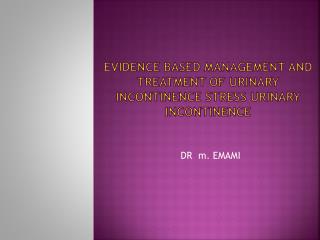Evidence Based Management and Treatment of Urinary incontinence Stress Urinary Incontinence