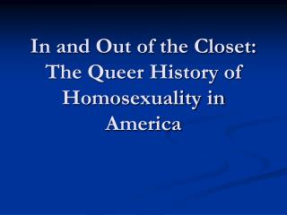 In and Out of the Closet: The Queer History of Homosexuality in America