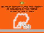 RIFAXIMIN IN PROPHYLAXIS AND THERAPY OF DISORDERS OF THE FEMALE REPRODUCTIVE SYSTEM