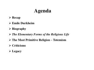 Agenda Recap Emile Durkheim Biography The Elementary Forms of the Religious Life The Most Primitive Religion – Tote