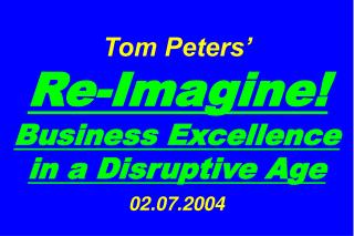 Tom Peters’ Re-Imagine! Business Excellence in a Disruptive Age 02.07.2004