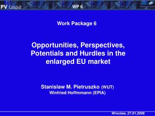 Opportunities, Perspectives, Potentials and Hurdles in the enlarged EU market