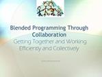 Blended Programming Through Collaboration Getting Together and Working Efficiently and Collectively