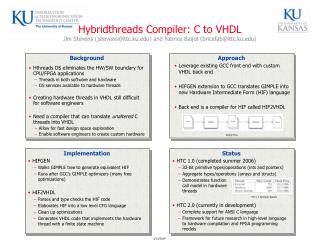 Hybridthreads Compiler: C to VHDL Jim Stevens (jstevens@ittc.ku) and Fabrice Baijot (bricefab@ittc.ku)