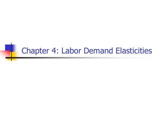 Chapter 4: Labor Demand Elasticities