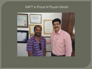 AAFT is Proud of Piyush Ghosh