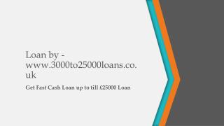 Loan by -3000to25000loans.co.uk