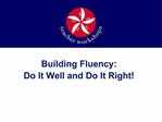 Building Fluency: Do It Well and Do It Right