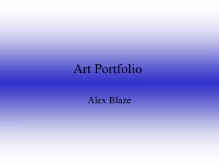 Art Portfolio Alex Blaze Table of Contents