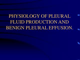 PHYSIOLOGY OF PLEURAL FLUID PRODUCTION AND BENIGN PLEURAL EFFUSION.