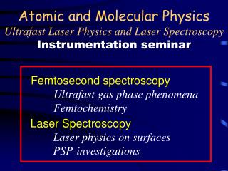 Atomic and Molecular Physics Ultrafast Laser Physics and Laser Spectroscopy Instrumentation seminar