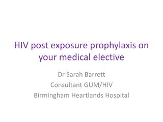 HIV post exposure prophylaxis on your medical elective