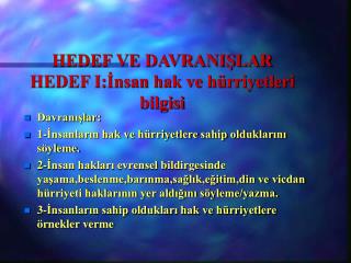 HEDEF VE DAVRANIŞLAR HEDEF I:İnsan hak ve hürriyetleri bilgisi