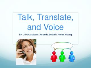 Talk, Translate, and Voice