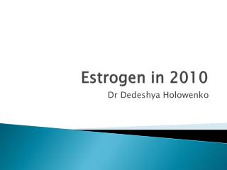 Estrogen in 2010