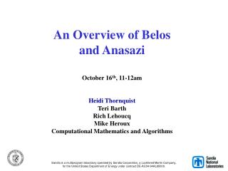 An Overview of Belos and Anasazi October 16 th , 11-12am Heidi Thornquist Teri Barth Rich Lehoucq Mike Heroux Computatio