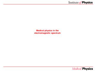 Medical physics in the electromagnetic spectrum