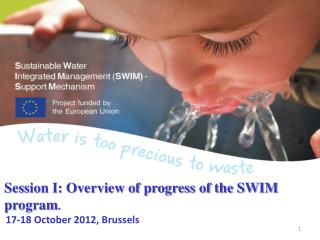 Session I: Overview of progress of the SWIM program . 17-18 October 2012, Brussels
