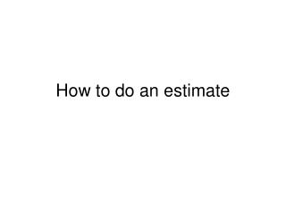 How to do an estimate