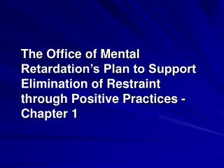The Office of Mental Retardation’s Plan to Support Elimination of Restraint through Positive Practices - Chapter 1