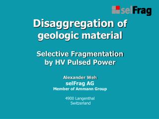 Disaggregation of geologic material Selective Fragmentation by HV Pulsed Power Alexander Weh