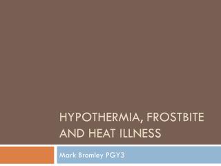 HYPOTHERMIA, FROSTBITE AND HEAT ILLNESS