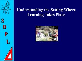 Understanding the Setting Where Learning Takes Place