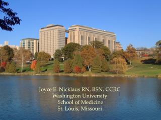 Joyce E. Nicklaus RN, BSN, CCRC Washington University School of Medicine St. Louis, Missouri