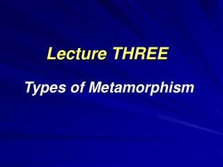 metamorphism lecture types three presentation ppt powerpoint