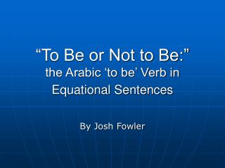“To Be or Not to Be:” the Arabic ‘to be’ Verb in Equational Sentences