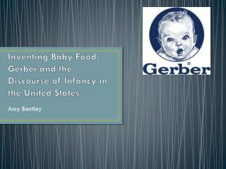 Inventing Baby Food: Gerber and the Discourse of Infancy in the United States