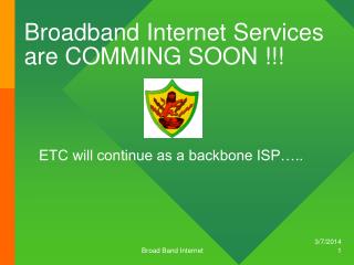 Broadband Internet Services are COMMING SOON !!!