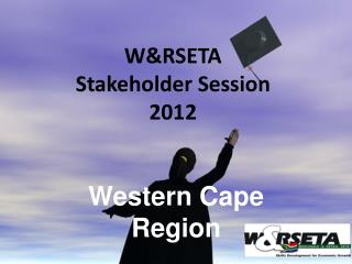 W&RSETA Stakeholder Session 2012