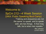 Welcome to SpCm 212 4 Week Session AKA: Public Speaking Boot Camp