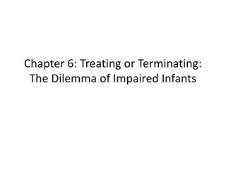 Chapter 6: Treating or Terminating: The Dilemma of Impaired Infants